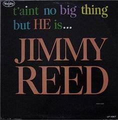Jimmy Reed : T'Ain't No Big Thing, But This Is Jimmy Reed